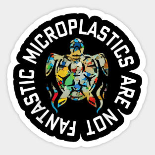 Microplastics Are Not Fantastic World Oceans Day Sticker